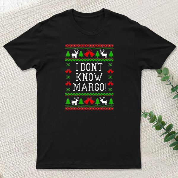 I Dont Know Margo teeforgeeks T-Shirt