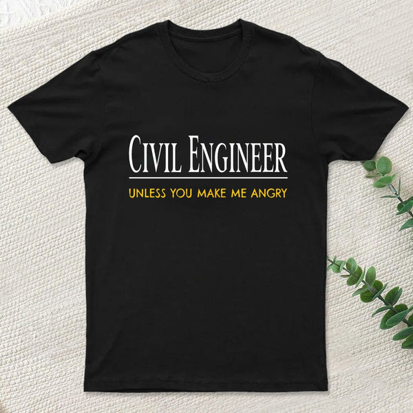Civil Engineer Unless You Make Me Angry T-Shirt