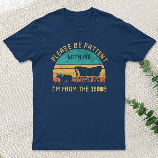 Please Be Patient With Me Im From The 1900S teeforgeeks T-Shirt