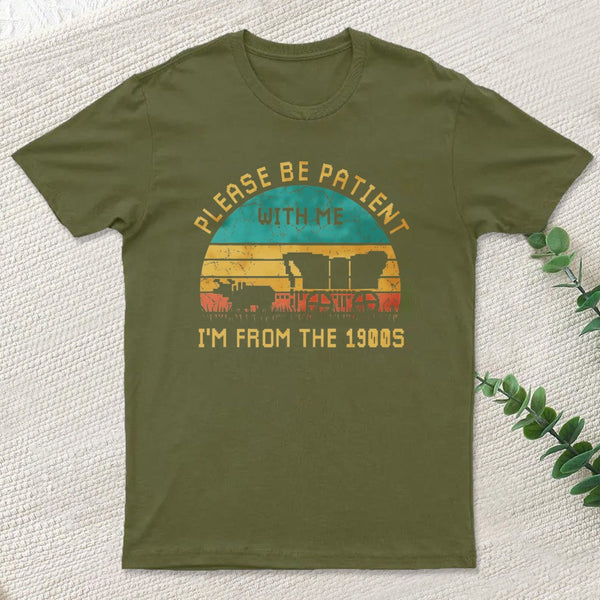 Please Be Patient With Me Im From The 1900S teeforgeeks T-Shirt