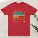 Please Be Patient With Me Im From The 1900S teeforgeeks T-Shirt