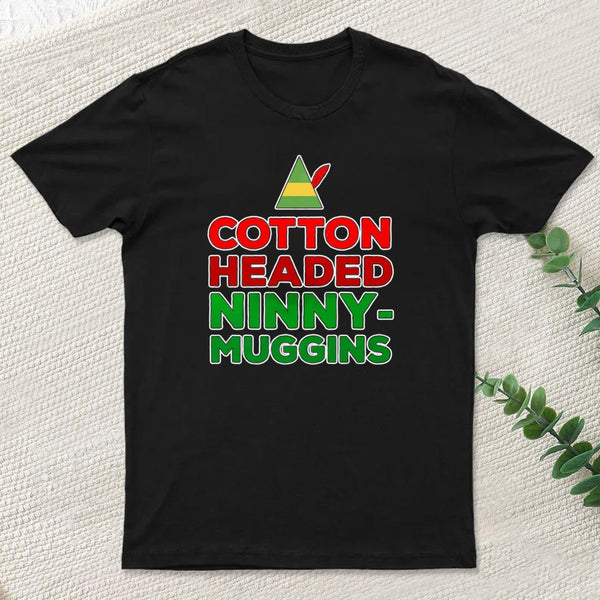 Cotton Headed Ninny Muggins teeforgeeks T-Shirt