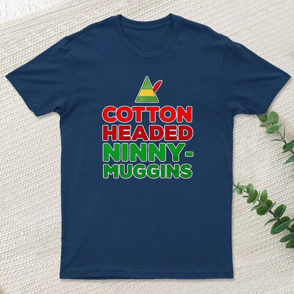 Cotton Headed Ninny Muggins teeforgeeks T-Shirt