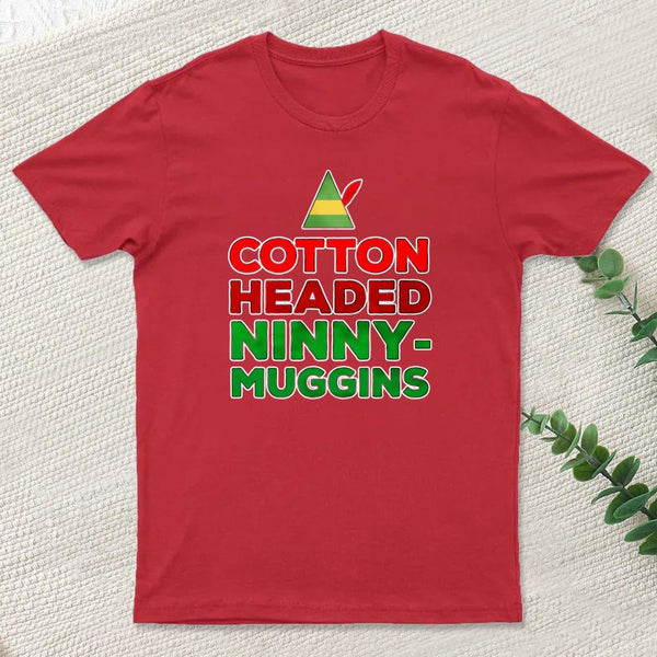 Cotton Headed Ninny Muggins teeforgeeks T-Shirt