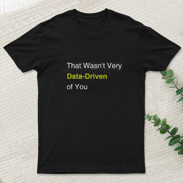 That Wasnt Very Data Driven Of You T-Shirt