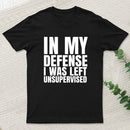 I Was Left Unsupervised T-Shirt