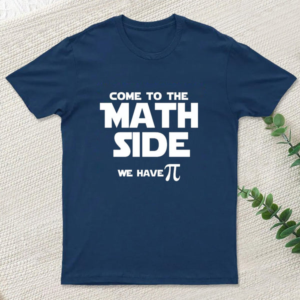 Come To The Math Side We Have Pi T-Shirt