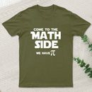 Come To The Math Side We Have Pi T-Shirt