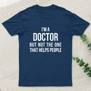 Funny Phd Doctorate I'M A Doctor T-Shirt