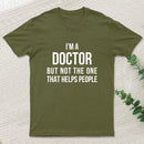 Funny Phd Doctorate I'M A Doctor T-Shirt