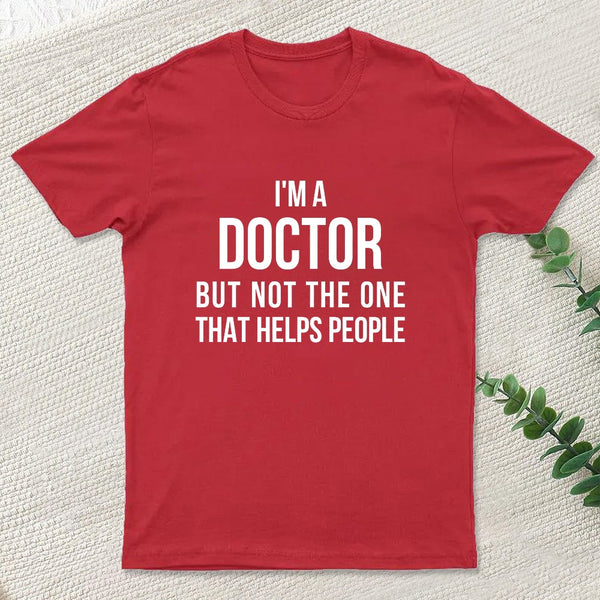 Funny Phd Doctorate I'M A Doctor T-Shirt