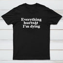 Everything Hurts And I'M Dying T-Shirt