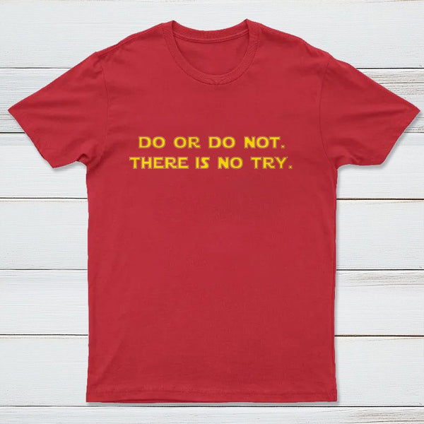 Do Or Do Not There Is No Try T-Shirt