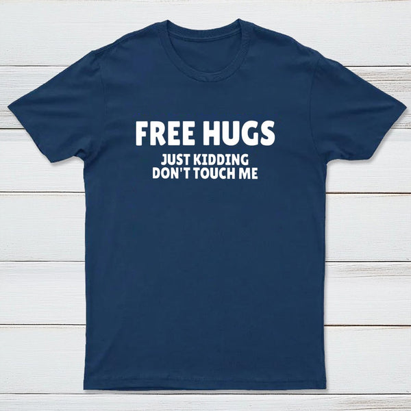 Free Hugs Just Kidding Don'T Touch Me T-Shirt