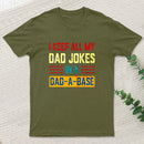 I Keep All My Dad Jokes In A Dad A Base T-Shirt