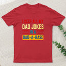 I Keep All My Dad Jokes In A Dad A Base T-Shirt