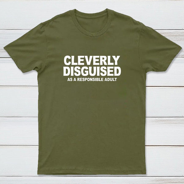 Cleverly Disguised As A Responsible Adult T-Shirt