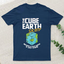 The Cube Earth Society Because A Flat Earth Is Just Stupid T-Shirt