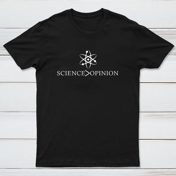 Science Is Greater Than Opinion T-Shirt
