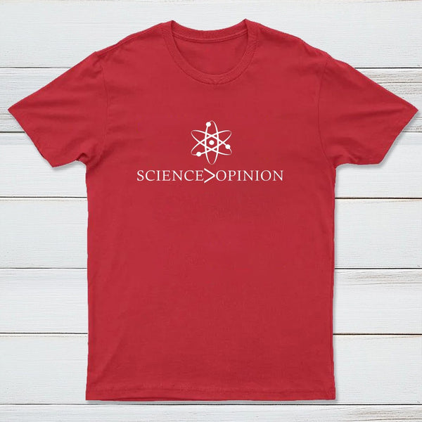 Science Is Greater Than Opinion T-Shirt