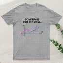 Sometimes I Go Off On A Tangent T-Shirt
