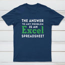 The Answer To Any Problem Is An Excel Spreadsheet T-Shirt