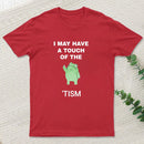 I May Have A Touch Of The Tismt-Shirt