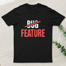 Feature Or Bug T-Shirt