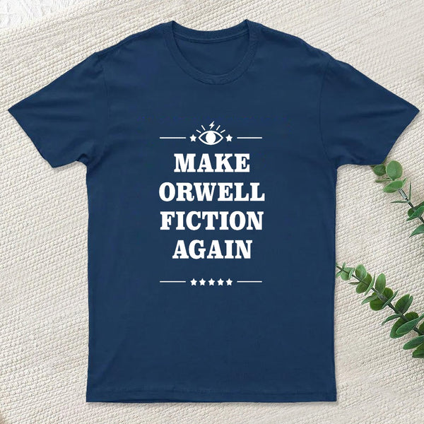 Make Orwell Fiction Again T-Shirt