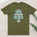 I Am A Engineer I Cant Fix Stupid T-Shirt