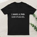 I Have A Phd T-Shirt