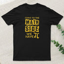 Come To The Math Side We Have Pi T-Shirt