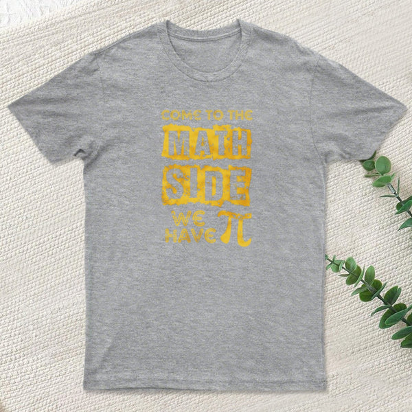 Come To The Math Side We Have Pi T-Shirt