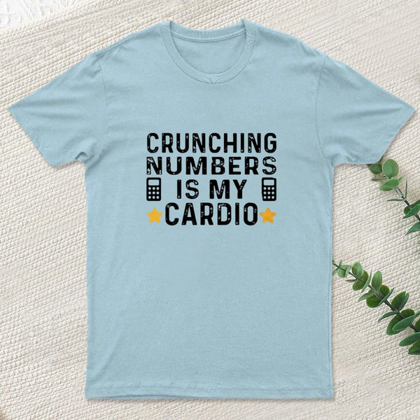Crunching Numbers Is My Cardio Funny Accounting T-Shirt