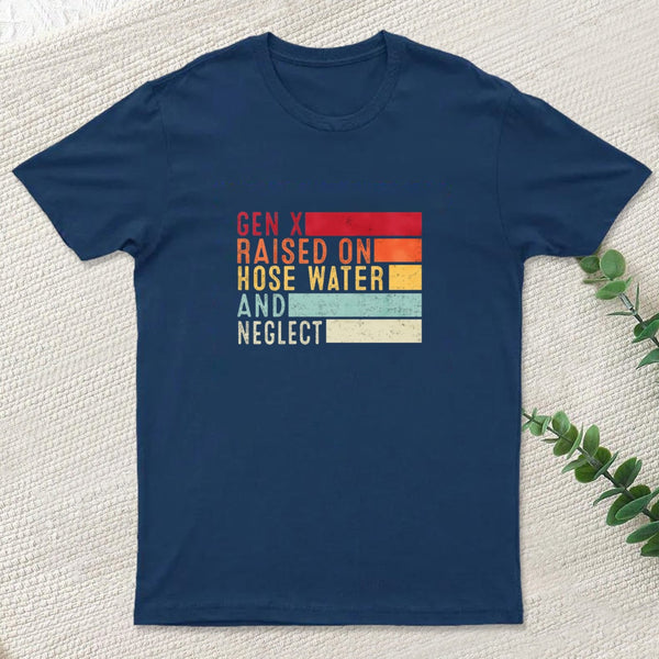 Gen X Raised On Hose Water T-Shirt