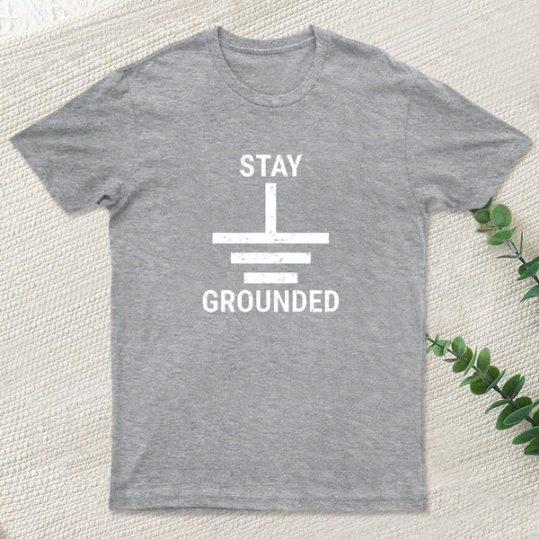 Stay Grounded Electrical Engineer Circuit T-Shirt