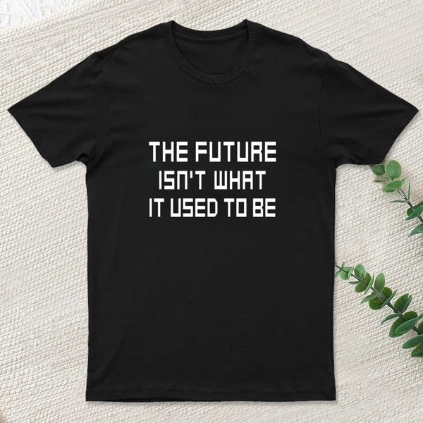 The Future Isnt What It Used To Be T-Shirt