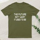 The Future Isnt What It Used To Be T-Shirt