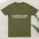 I'D Rather Be Home Playing Fallout Nerd T-Shirt