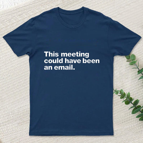 This Meeting Could Have Been An Email Nerd T-Shirt