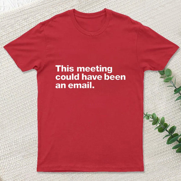 This Meeting Could Have Been An Email Nerd T-Shirt