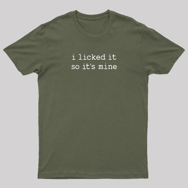 I Licked It So Its Mine T-Shirt