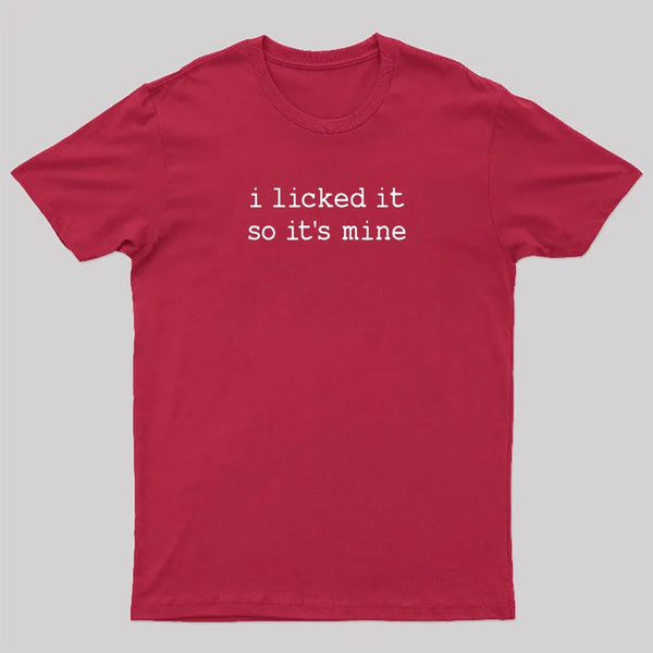 I Licked It So Its Mine T-Shirt