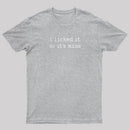 I Licked It So Its Mine T-Shirt