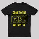 Come To The Math Side We Have Pi T-shirt