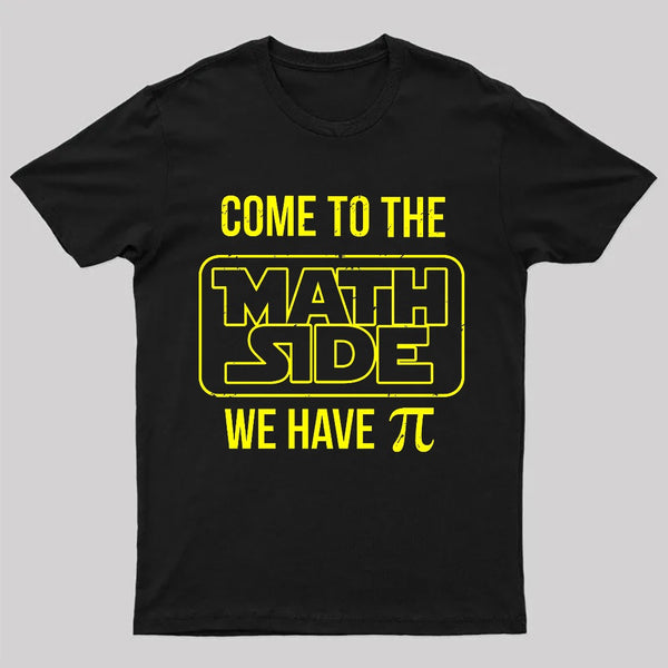 Come To The Math Side We Have Pi T-shirt