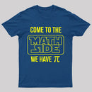 Come To The Math Side We Have Pi T-shirt