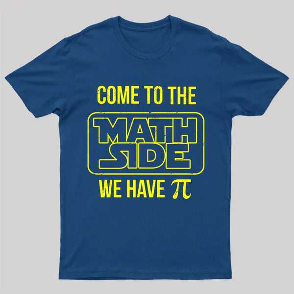 Come To The Math Side We Have Pi T-shirt
