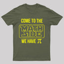 Come To The Math Side We Have Pi T-shirt