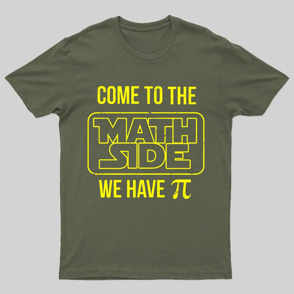 Come To The Math Side We Have Pi T-shirt